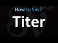 How to Pronounce Titer (Correctly!)