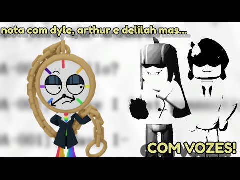 Nota com dyle, arthur e delilah mas... COM VOZES!