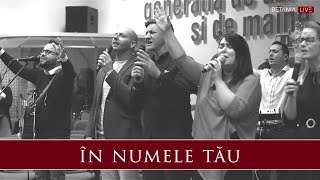 Video thumbnail of "BETANIA LIVE // In Numele Tau"