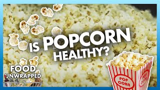 Is Popcorn healthy? 🍿 | Food Unwrapped