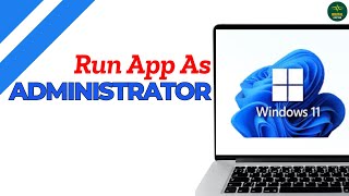 How to run app as administrator in Windows 11 ?
