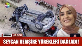 Seycan Hemşire Yürekleri Dağladı