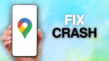 How To Fix And Solve Google Maps App Crash Problem
