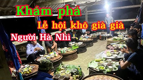 Khám phá lễ hội khô già già của người hà nhì (phần 2). | Huyền Mèo Tây Bắc.