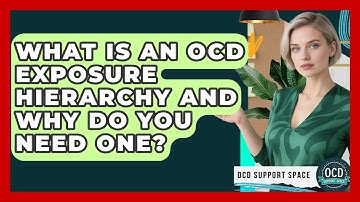 What Is An OCD Exposure Hierarchy And Why Do You Need One? - OCD Support Space