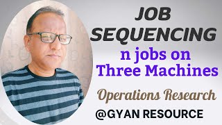 JOB SEQUENCING|| n - jobs on Three Machines||OPERATIONS RESEARCH|| Lecture - 21