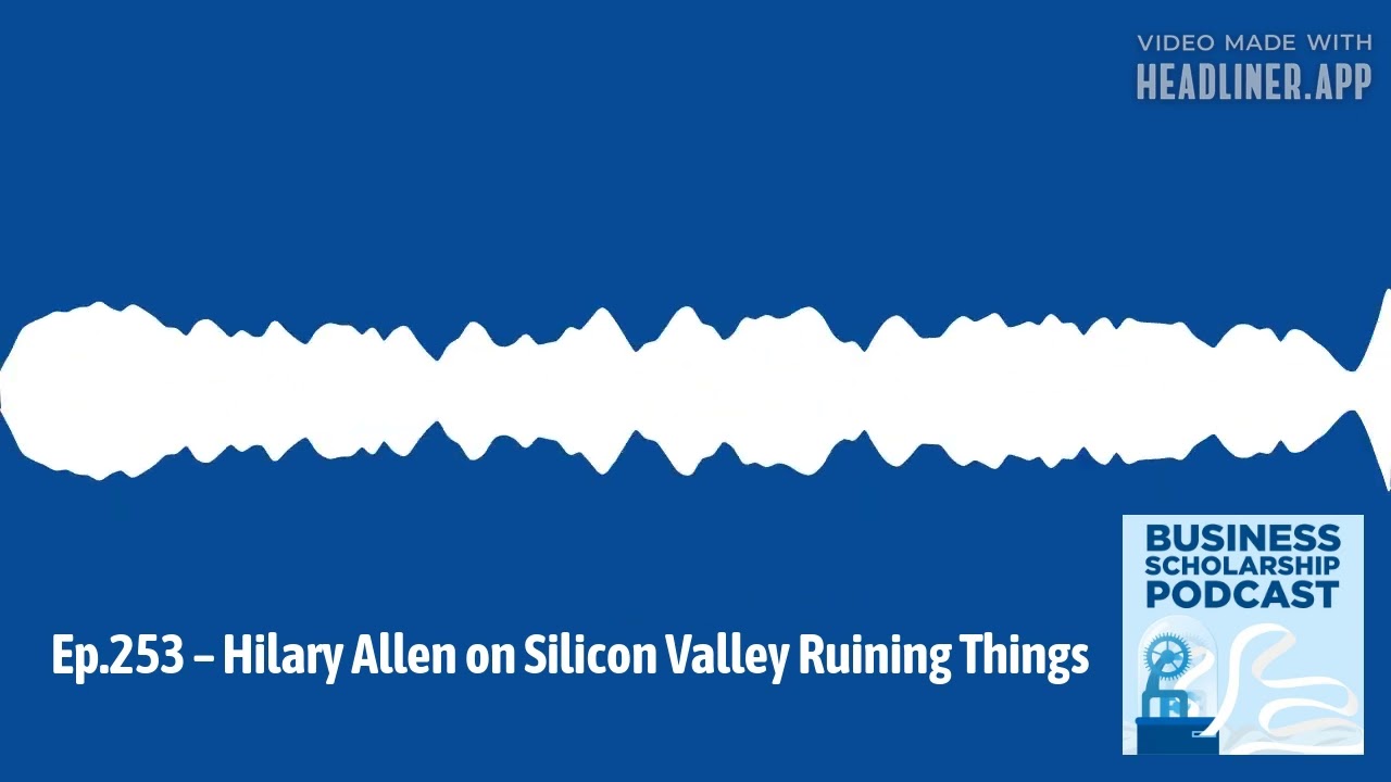 Business Scholarship Podcast - Ep.253 – Hilary Allen on Silicon Valley  Ruining Things |