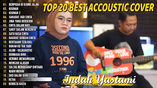Indah Yastami Top 20 Best Akustik Terpopuler | Berpisah Di Ujung Jalan | Indah Yastami Full Album