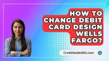 How To Change Debit Card Design Wells Fargo? - CreditGuide360.com