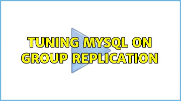 Tuning MySQL on GROUP REPLICATION (2 Solutions!!)