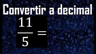 11/5 to decimal, convert fraction to decimal