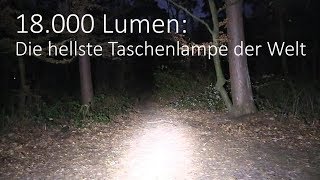 18.000 Lumen - Die hellste Taschenlampe der Welt