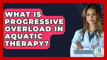 What Is Progressive Overload In Aquatic Therapy? - Orthopedic Support Network