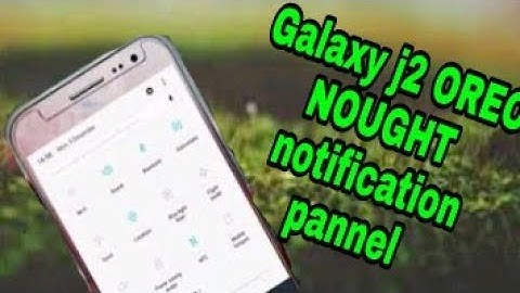 Galaxy J2 change notification panel to OREO/NOUGHT!!!WITHOUT ROOT