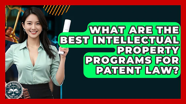 What Are The Best Intellectual Property Programs For Patent Law? - Law School Prep Hub