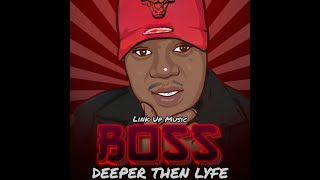 BOSS| DEEPER THEN  LYFE-(OFFICAL AUDIO)