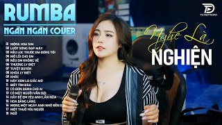 Nhạc Trẻ RUMBA Hot Nhất 2025 | Top 27 Ca Khúc NGÂN NGÂN COVER Hát Về Nỗi Đau Tình NGHE LÀ NGHIỆN