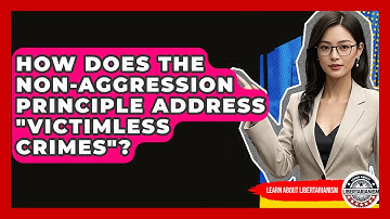 How Does The Non-Aggression Principle Address "victimless Crimes"? - Learn About Libertarianism