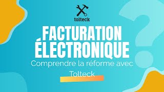 Facture électronique : 7 minutes pour comprendre la réforme avec Tolteck