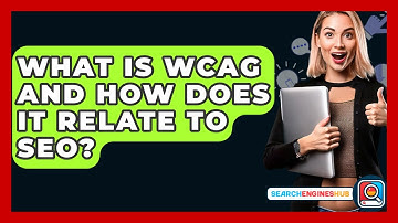 What Is WCAG And How Does It Relate To SEO? - SearchEnginesHub.com