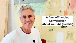A Game-Changing Conversation About Your Art (and Life)