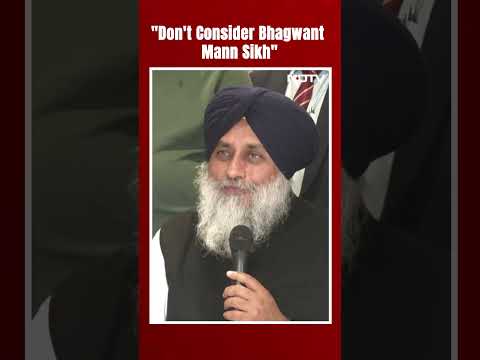 Sukhbir Badal On Bhagwant Mann: "Don't Even Consider Him Sikh"