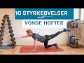 10 Styrkeøvelser mot Vonde Hofter