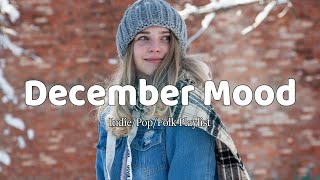 December Mood | Songs for an energetic day | Indie/Pop/Folk/Acoustic Playlist