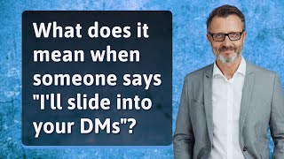 What does it mean when someone says "I'll slide into your DMs"?