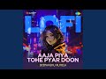 Aaja Piya Tohe Pyar Doon - LoFi