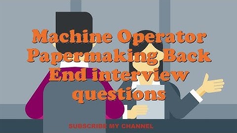 Machine Operator Papermaking Back End interview questions