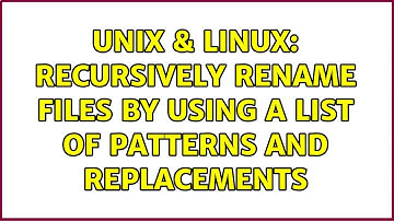 Unix & Linux: Recursively rename files by using a list of patterns and replacements (4 Solutions!!)