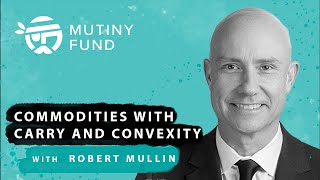 Commodities with Carry and Convexity - Robert Mullin by Mutiny Funds 562 views 1 year ago 1 hour, 16 minutes