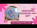 Unboxing diamond art gift    these are too funny