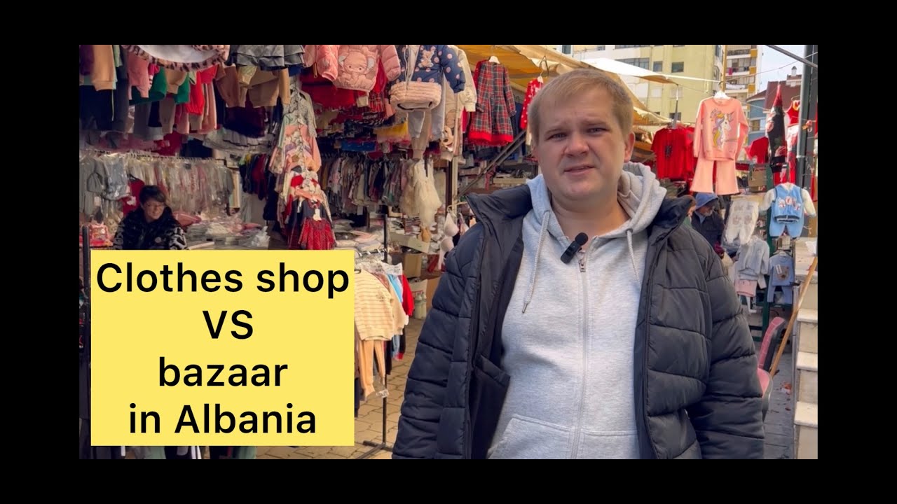 Clothes shop vs bazaar in Albania 