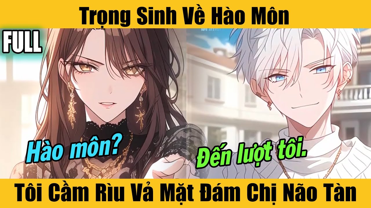 Full |Trọng Sinh Về Hào Môn, Tôi Cầm Rìu Vả Mặt Đám Chị Não Tàn