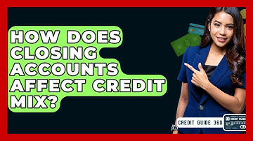 How Does Closing Accounts Affect Credit Mix? - CreditGuide360.com