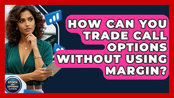 How Can You Trade Call Options Without Using Margin? - Stock and Options Playbook