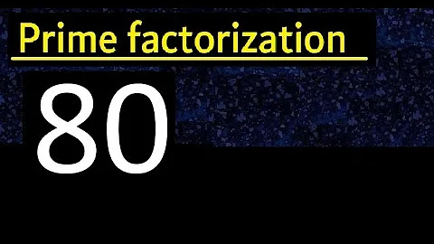 Prime factorization of 80 , How to find prime factors