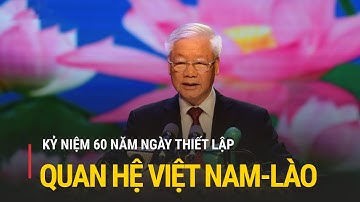 Tổng Bí thư: Dù thế giới đổi thay, tình nghĩa Việt-Lào vẫn vững bền hơn núi, hơn sông
