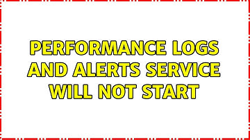 Performance Logs and Alerts Service will not start
