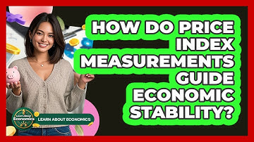 How Do Price Index Measurements Guide Economic Stability?