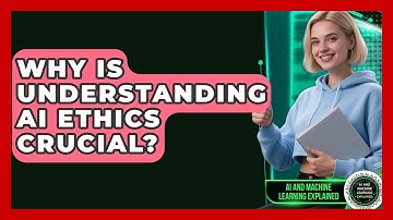 Why Is Understanding AI Ethics Crucial? - AI and Machine Learning Explained