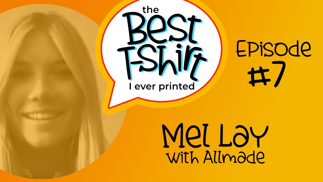 The Best Shirt I Ever Printed - Ep 7 - With Mel Lay