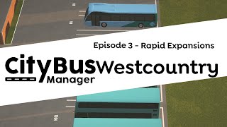 City Bus Manager Westcountry Episode 3 | Rapid Expansions