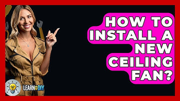 How To Install A New Ceiling Fan? - LearnToDIY360.com
