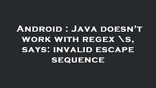 Android : Java doesn't work with regex \s, says: invalid escape sequence