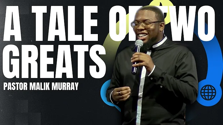 A Tale of Two Greats | Pastor Malik Murray