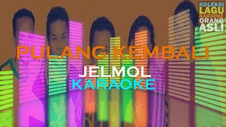 PULANG KEMBALI | Jelmol (Karaoke)