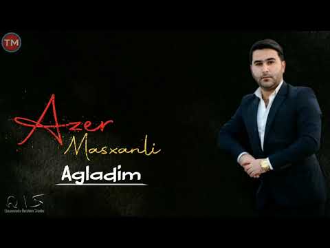 Azer Masxanli - Agladim